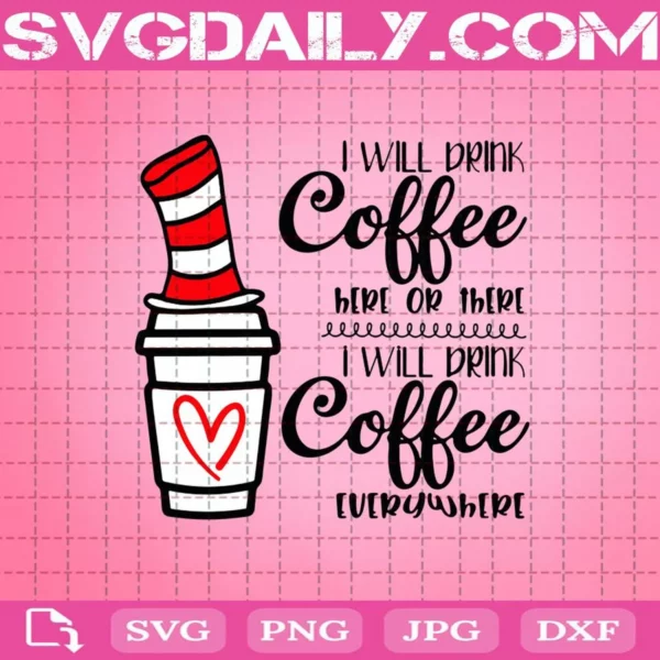 Dr. Suess Svg, I Will Drink Coffee Here Or There Svg