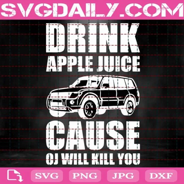 Drink Apple Juice Cause Oj Will Kill You Svg