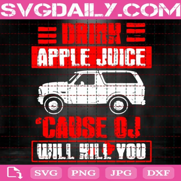 Drink Apple Juice Cause Oj Will Kill You Svg