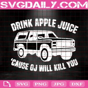 Drink Apple Juice Cause Oj Will Kill You Svg