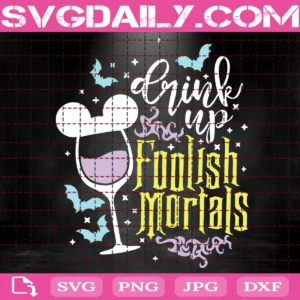 Drink Up Foolish Mortals Svg