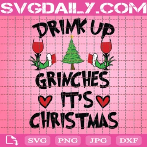 Drink Up Grinches It Is Christmas Svg
