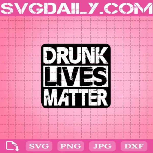 Drunk Lives Matter Svg