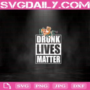 Drunk Lives Matter Svg