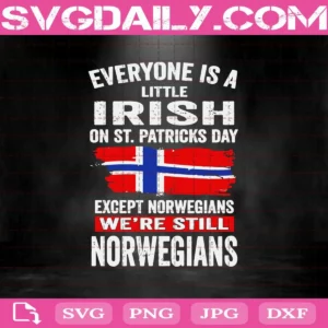 Everyone Is A Little Irish Except Norwegians St Patricks Day Svg