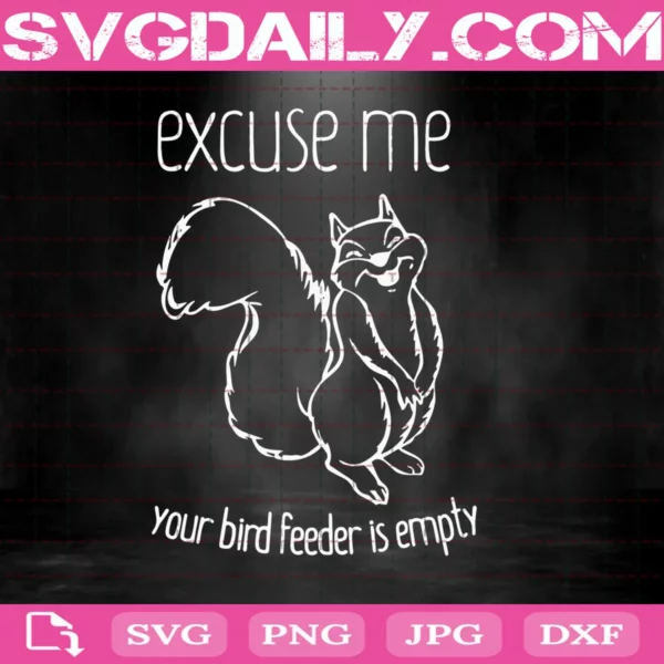 Excuse Me Your Bird Feeder Is Empty-Bird Lover Svg