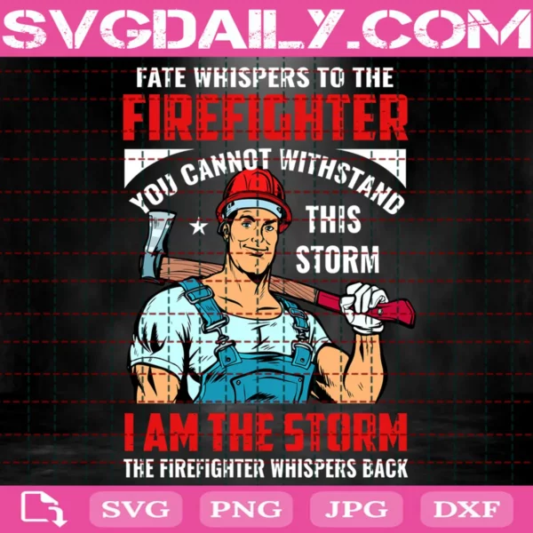 Fate Whispers To The Firefighter You Cannot Withstand This Storm Svg