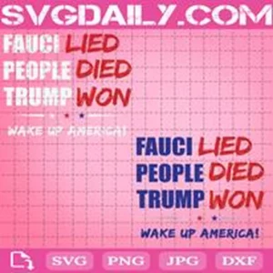Fauci Lied People Died Trump Won Wake Up America Svg