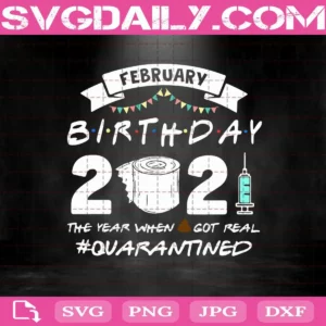 February Birthday 2021 The Year When Shit Got Real Svg