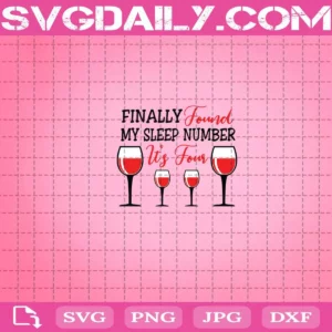 Finally Found My Sleep Number It’S Four Wine Svg