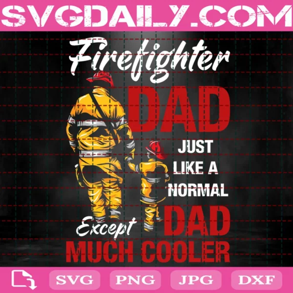 Firefighter Dad Just Like A Normal Dad Except Much Cooler Svg