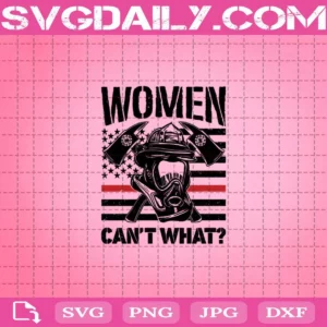Firefighter Women Can'T What Svg