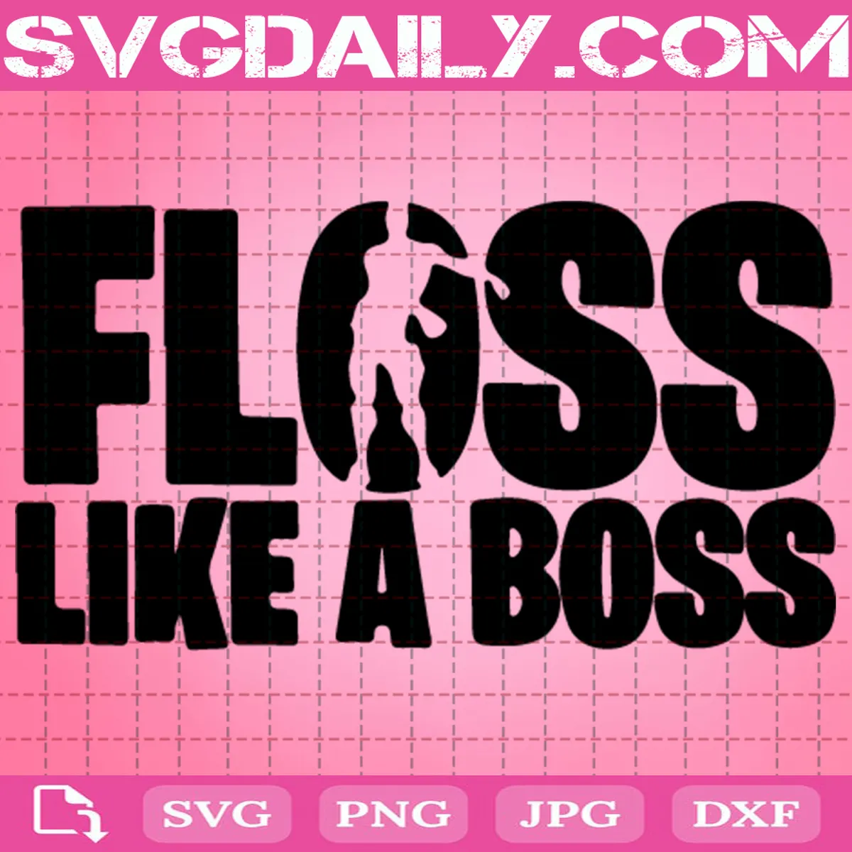Floss Like A Boss Svg - Daily Free Premium Svg Files