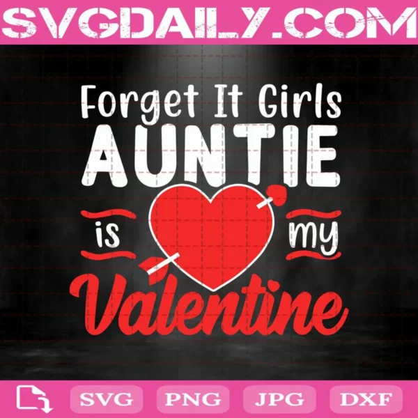 Forget It Girls Auntie Is My Valentine Svg