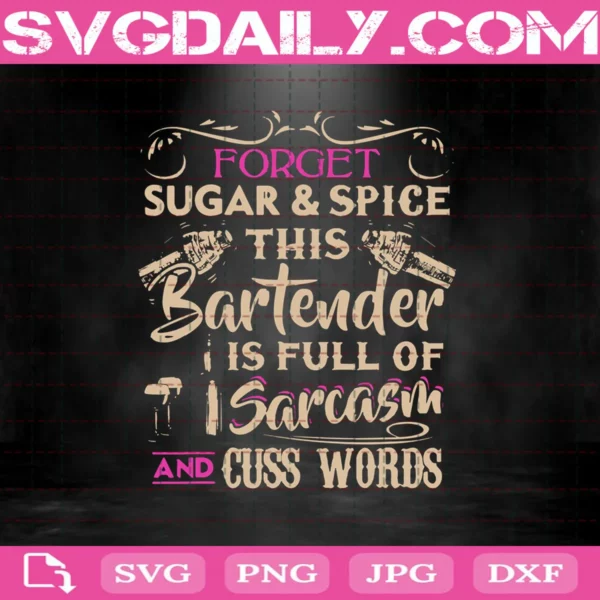 Forget Sugar And Spice This Bartender Is Full Of Sarcasm And Cuss Words Svg