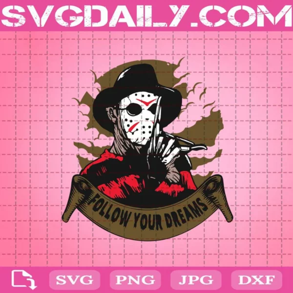 Freddy Krueger Jason Voorhees Follow Your Dreams Halloween Svg