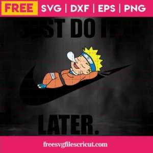 Free Naruto Just Do It Later