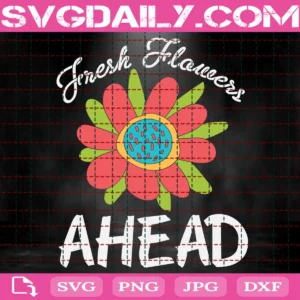 Fresh Flowers Ahead Svg