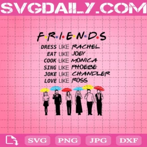 Friends Rachel Joey Monicaa Phoebe Chandler Ross Svg