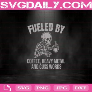 Fuelded By Coffee Heavy Metal And Cuss Words Svg