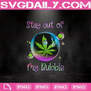 Funny Weed Stay Out Of My Bubble Png