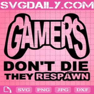 Gamers Don'T Die They Respawn Svg