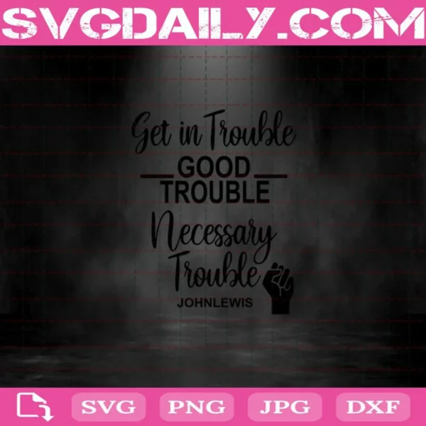 Get In Trouble Good Trouble Necessary Trouble John Lewis Svg