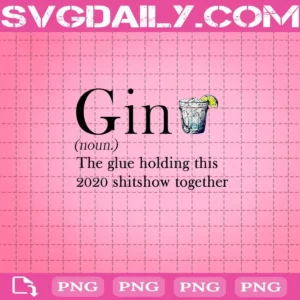 Gin The Glue Holding This 2020 Shits Together Png
