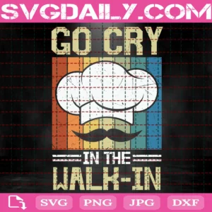 Go Cry In The Walk In Svg