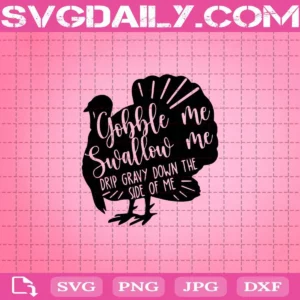 Gobble Me Swallow Me Drip Gravy Funny Thanksgiving Turkey Svg