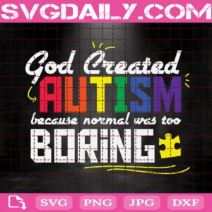 God Created Autism Because Normal Was Too Boring Svg