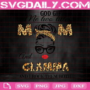 God Gifted Me Two Titles Mom And Glamma