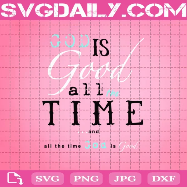 God Is Good All The Time And All The Time God Is Good Svg