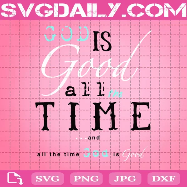 God Is Good All The Time And All The Time God Is Good Svg