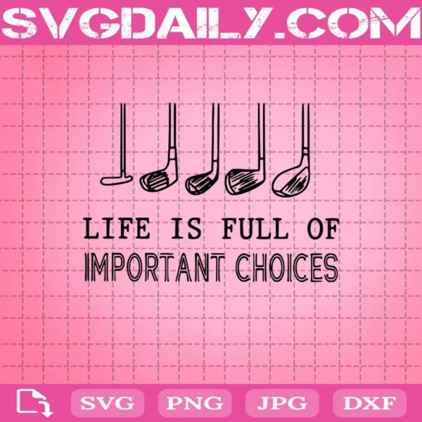 Golf Gift Life Is Full Of Important Choices Funny Svg