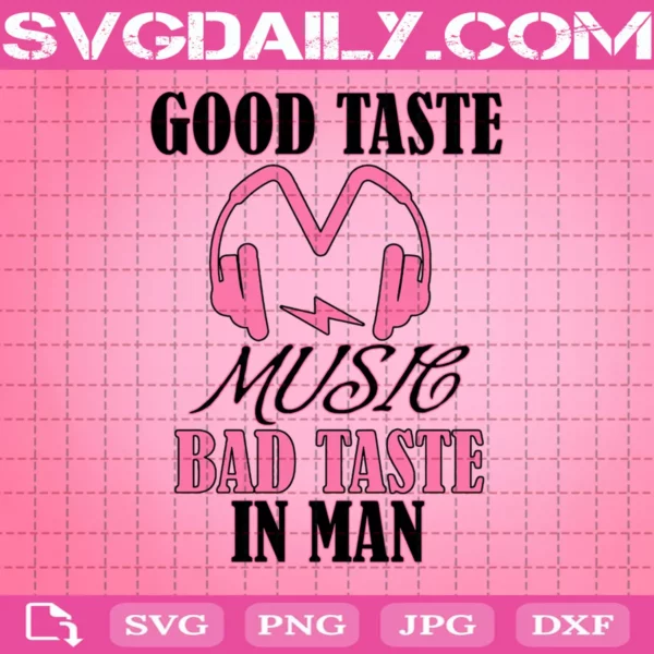 Good Taste In Music Bad Taste In Men Svg