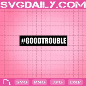 Good Trouble Svg