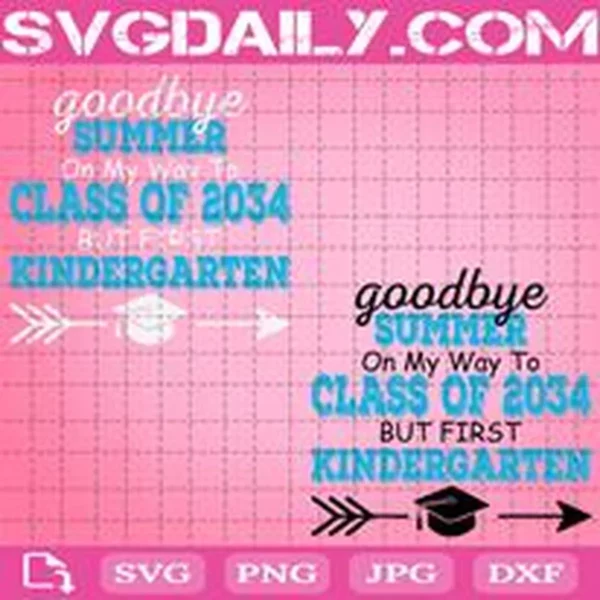 Goodbye Summer On My Way To Class Of 2034 But First Kindergarten Svg