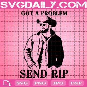 Got A Problem Send Rip Svg