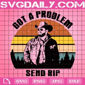 Got A Problem Send Rip Svg