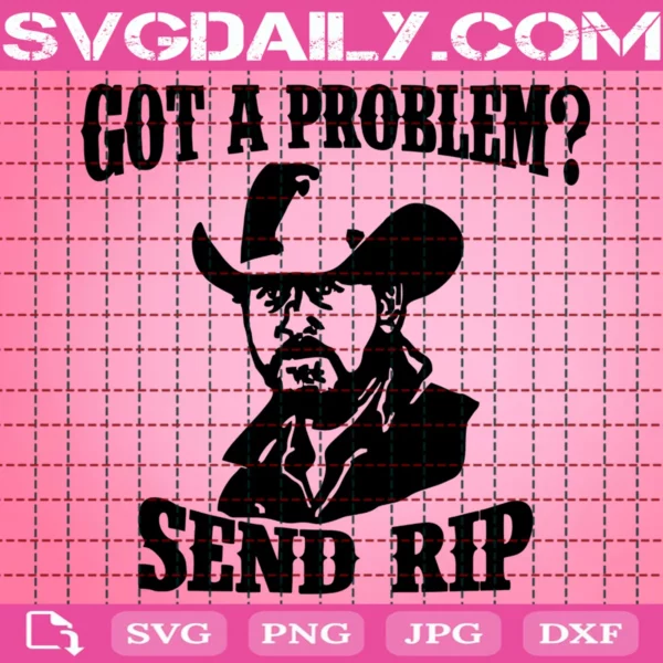 Got A Problem Send Rip Svg