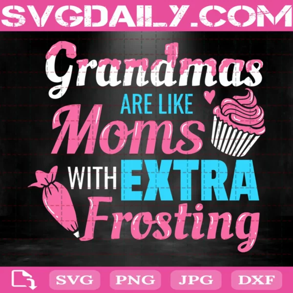 Grandma Are Like Moms With Extra Frosting Svg