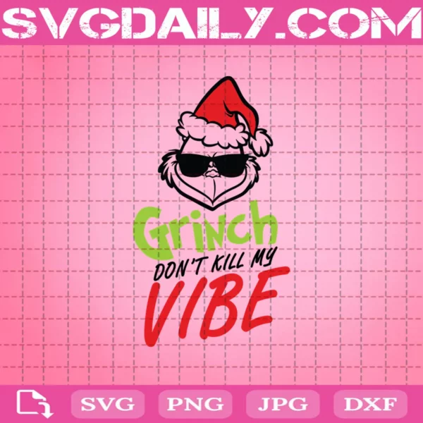 Grinch Don'T Like Kill My Vibe Christmas Svg