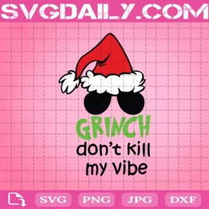 Grinch Don'T Like Kill My Vibe Svg