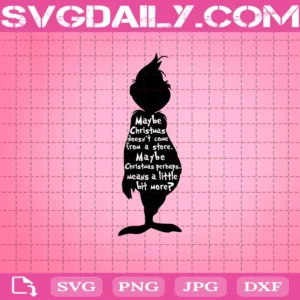 Grinch May Be Christmas Doesn'T Come From A Store. Maybe Christmas Perhaps