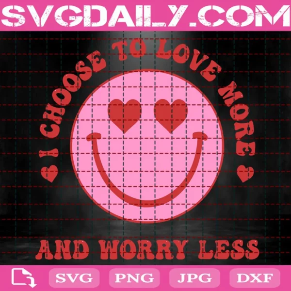 Groovy I Choose To Love More And Worry Less Svg