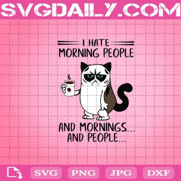 Grumpy Cat I Hate Morning People And Mornings And People Svg