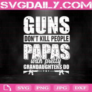 Guns Don'T Kill People Grandpas With Pretty Granddaughters Do Svg