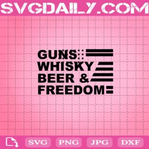 Guns Whisky Beer And Freedom Svg