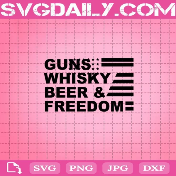 Guns Whisky Beer And Freedom Svg